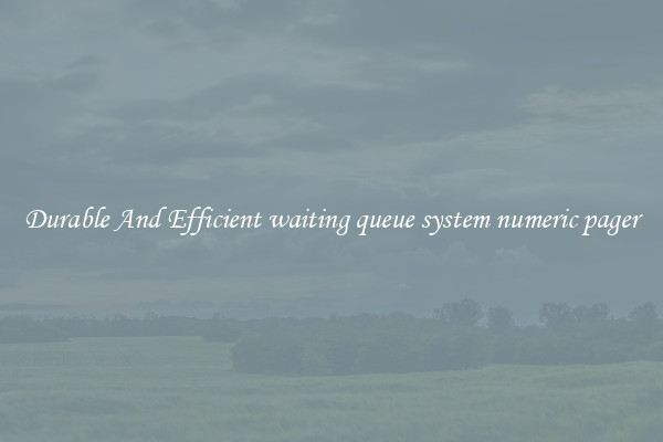 Durable And Efficient waiting queue system numeric pager