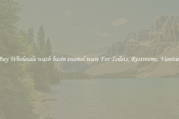 Buy Wholesale wash basin enamel ware For Toilets, Restrooms, Vanities