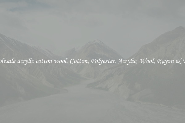 Wholesale acrylic cotton wool, Cotton, Polyester, Acrylic, Wool, Rayon & More