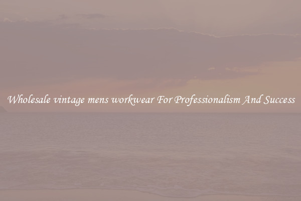 Wholesale vintage mens workwear For Professionalism And Success