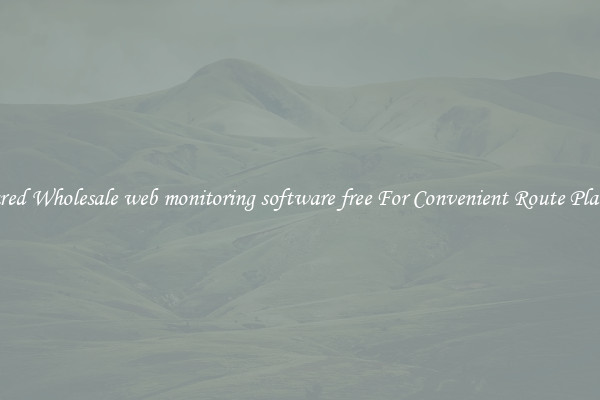 Featured Wholesale web monitoring software free For Convenient Route Planning 