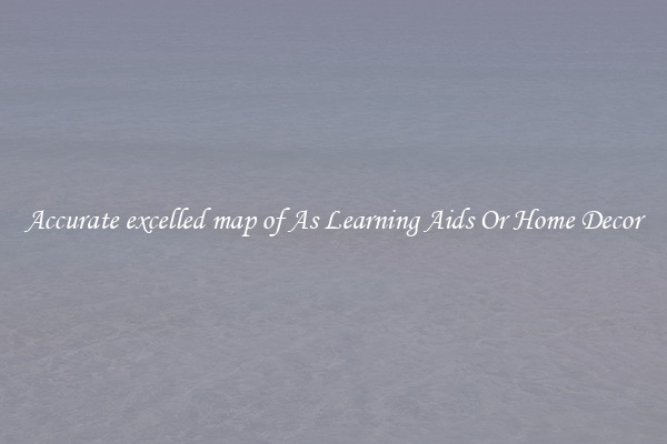 Accurate excelled map of As Learning Aids Or Home Decor