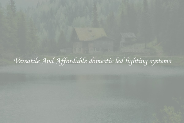 Versatile And Affordable domestic led lighting systems