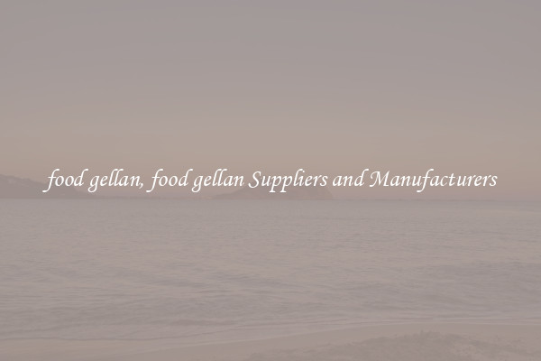 food gellan, food gellan Suppliers and Manufacturers