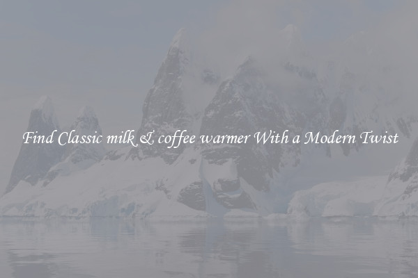 Find Classic milk & coffee warmer With a Modern Twist