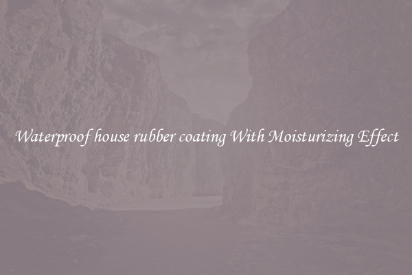 Waterproof house rubber coating With Moisturizing Effect