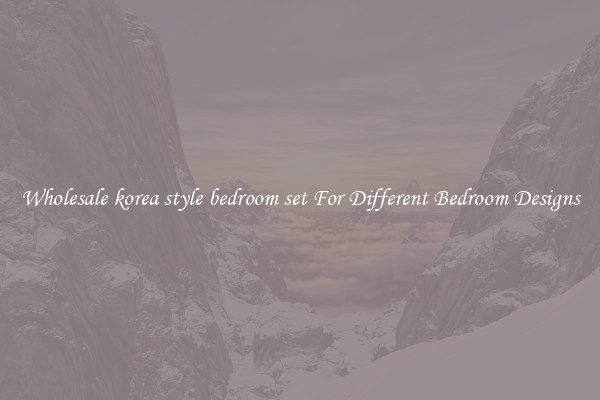 Wholesale korea style bedroom set For Different Bedroom Designs