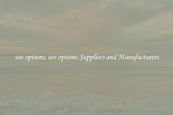 eos options, eos options Suppliers and Manufacturers