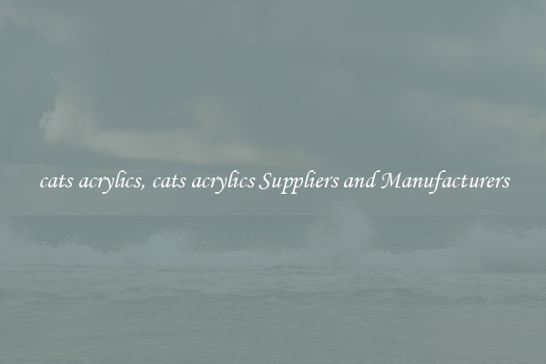 cats acrylics, cats acrylics Suppliers and Manufacturers