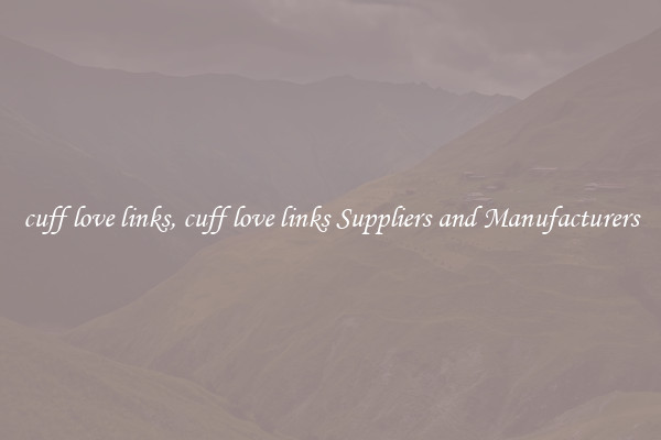 cuff love links, cuff love links Suppliers and Manufacturers