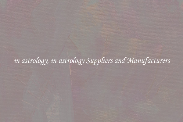 in astrology, in astrology Suppliers and Manufacturers