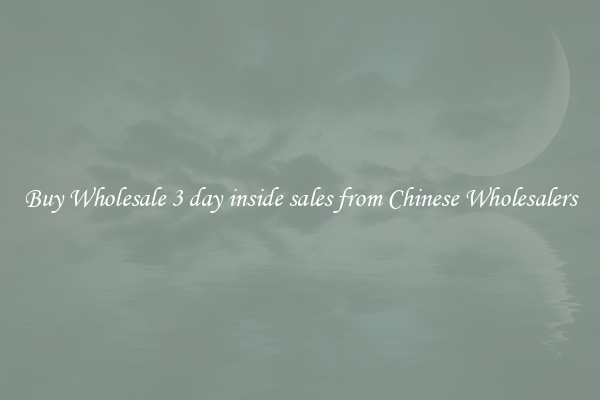 Buy Wholesale 3 day inside sales from Chinese Wholesalers