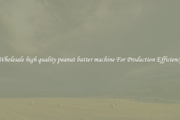 Wholesale high quality peanut butter machine For Production Efficiency