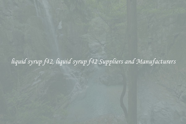 liquid syrup f42, liquid syrup f42 Suppliers and Manufacturers