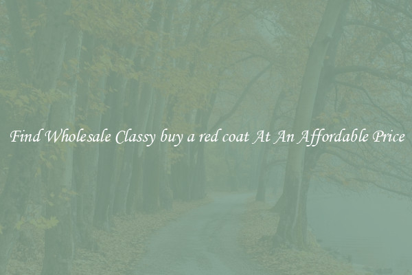 Find Wholesale Classy buy a red coat At An Affordable Price