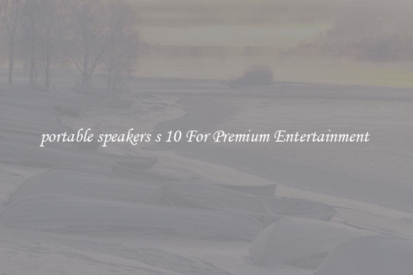 portable speakers s 10 For Premium?Entertainment?