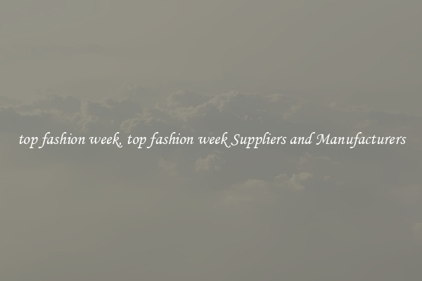 top fashion week, top fashion week Suppliers and Manufacturers