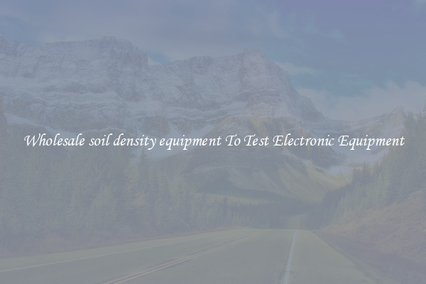 Wholesale soil density equipment To Test Electronic Equipment