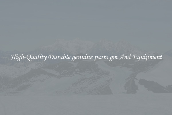 High-Quality Durable genuine parts gm And Equipment