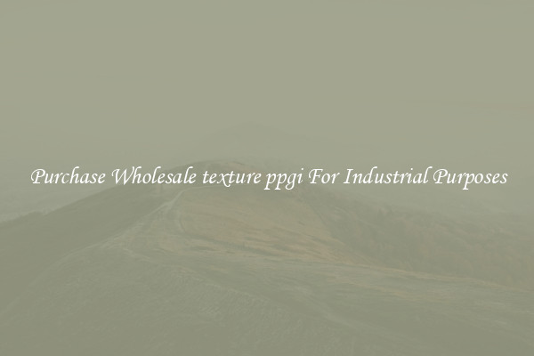 Purchase Wholesale texture ppgi For Industrial Purposes