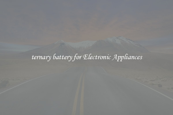 ternary battery for Electronic Appliances