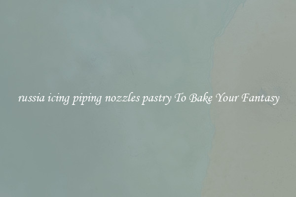 russia icing piping nozzles pastry To Bake Your Fantasy