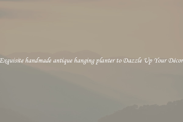 Exquisite handmade antique hanging planter to?Dazzle Up Your Décor 