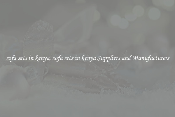 sofa sets in kenya, sofa sets in kenya Suppliers and Manufacturers