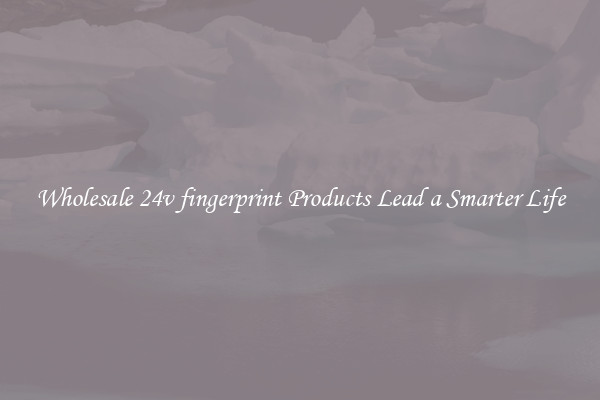 Wholesale 24v fingerprint Products Lead a Smarter Life