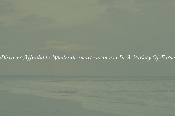 Discover Affordable Wholesale smart car in usa In A Variety Of Forms