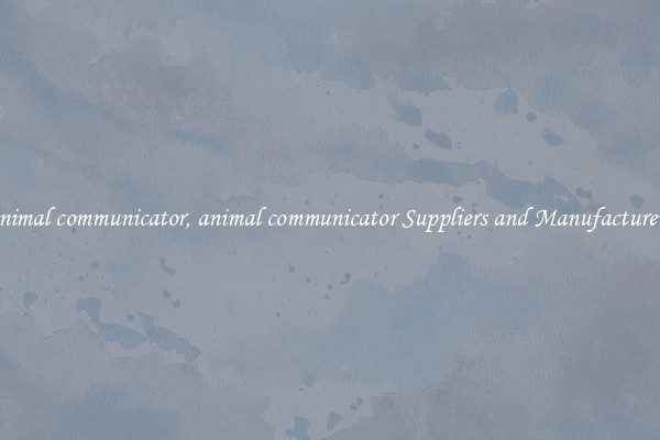 animal communicator, animal communicator Suppliers and Manufacturers