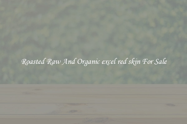 Roasted Raw And Organic excel red skin For Sale