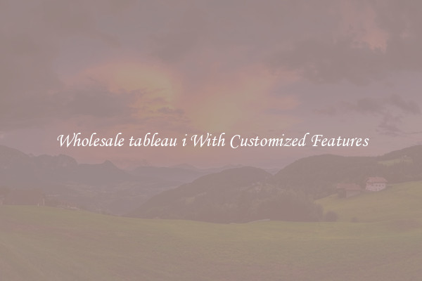 Wholesale tableau i With Customized Features