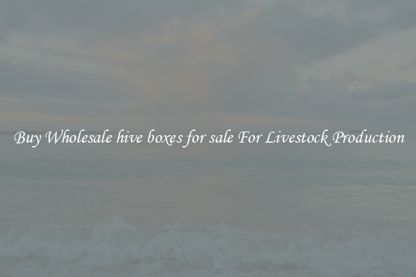 Buy Wholesale hive boxes for sale For Livestock Production