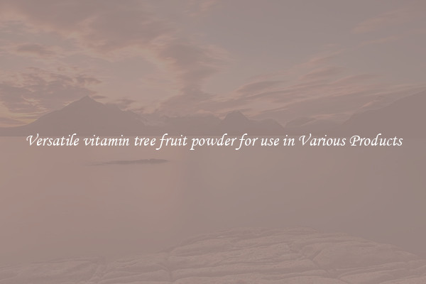 Versatile vitamin tree fruit powder for use in Various Products