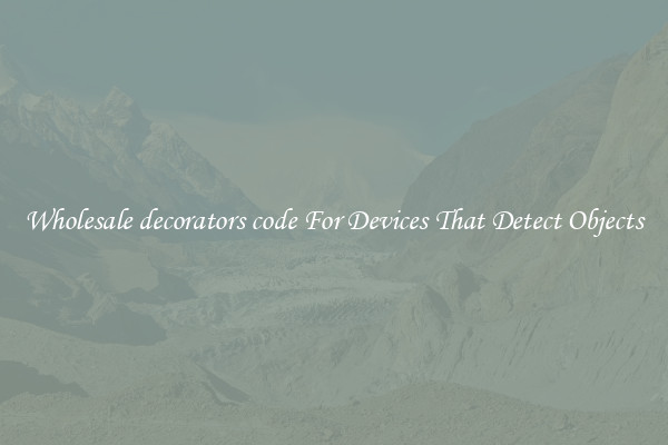 Wholesale decorators code For Devices That Detect Objects