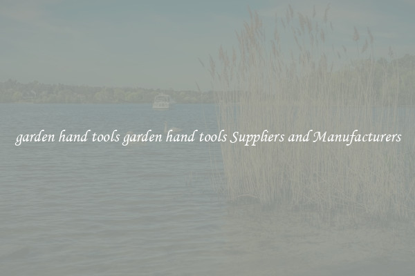 garden hand tools garden hand tools Suppliers and Manufacturers