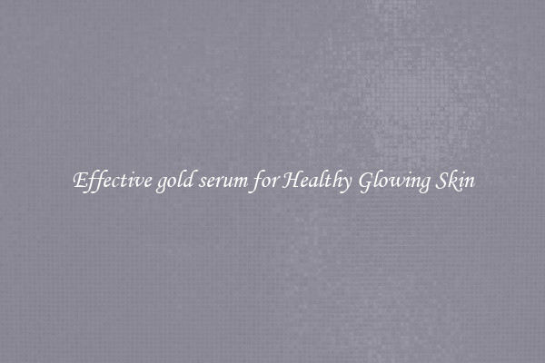 Effective gold serum for Healthy Glowing Skin