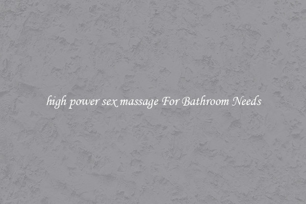 high power sex massage For Bathroom Needs