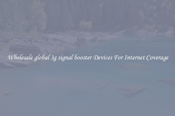 Wholesale global 3g signal booster Devices For Internet Coverage
