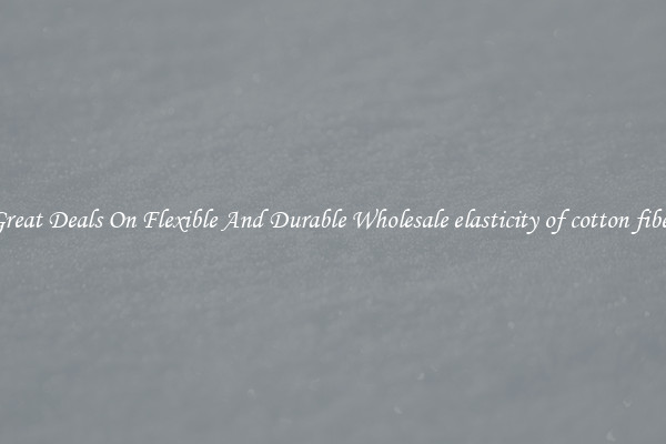 Great Deals On Flexible And Durable Wholesale elasticity of cotton fiber