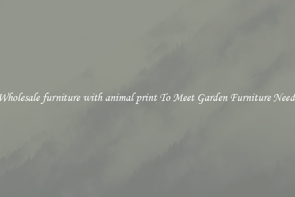 Wholesale furniture with animal print To Meet Garden Furniture Needs